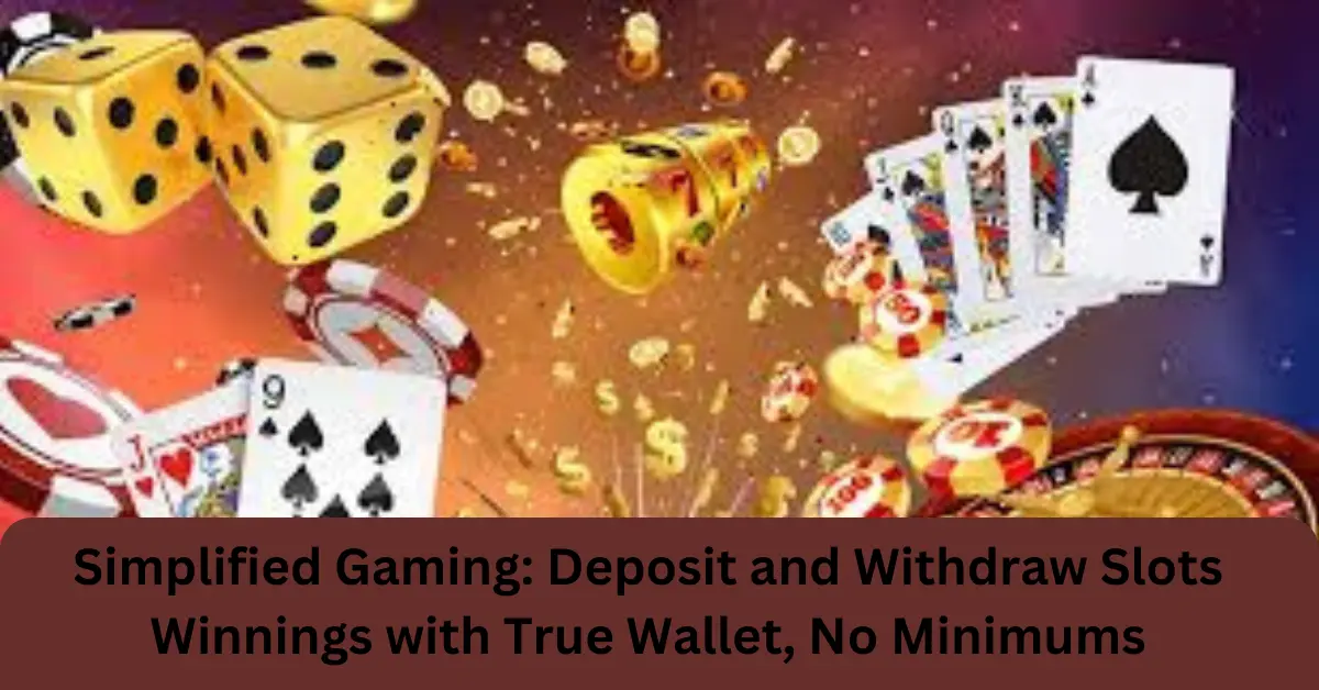 simplified gaming deposit and withdraw slots winnings with true wallet, no minimums