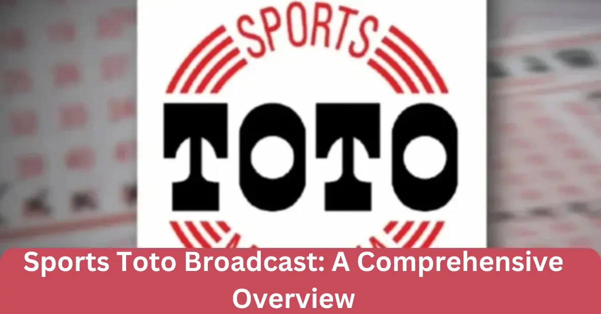 sports toto broadcast a comprehensive overview